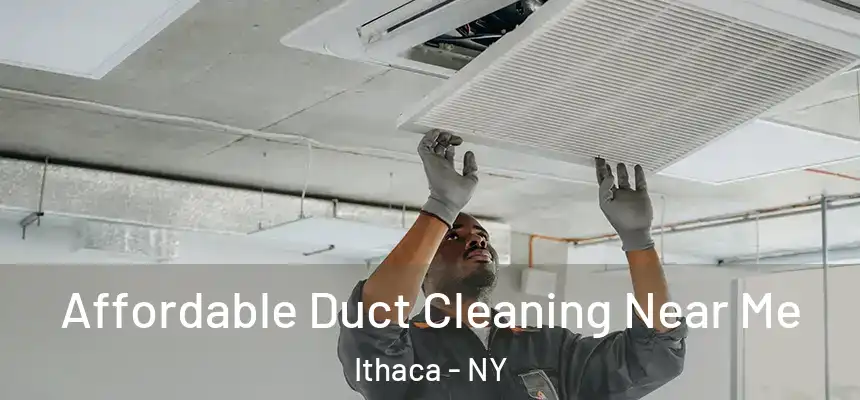  Affordable Duct Cleaning Near Me Ithaca - NY