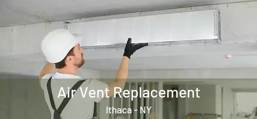 Air Vent Replacement Ithaca - NY
