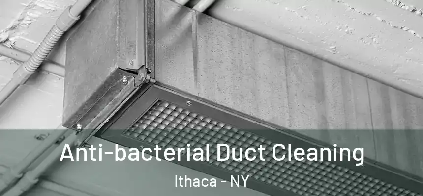 Anti-bacterial Duct Cleaning Ithaca - NY
