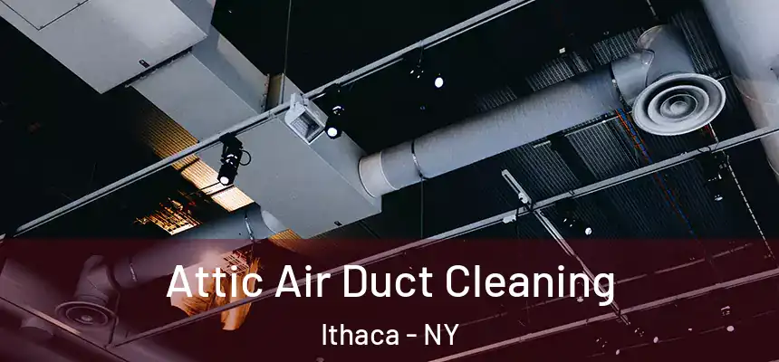 Attic Air Duct Cleaning Ithaca - NY