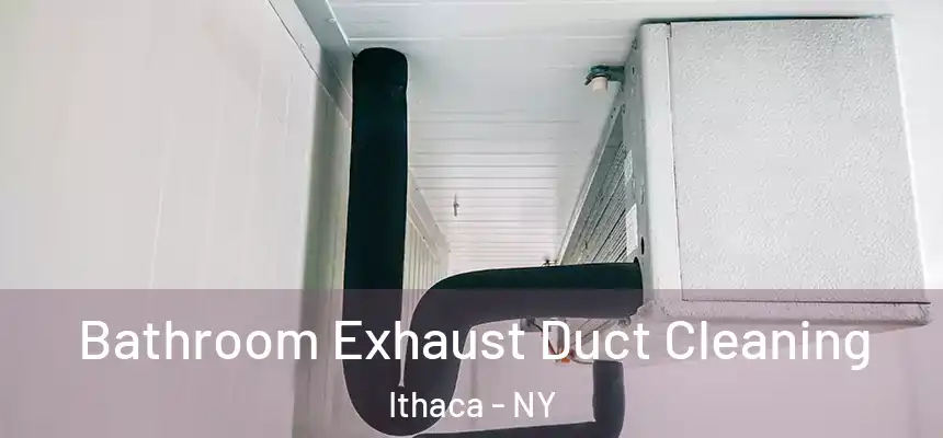 Bathroom Exhaust Duct Cleaning Ithaca - NY