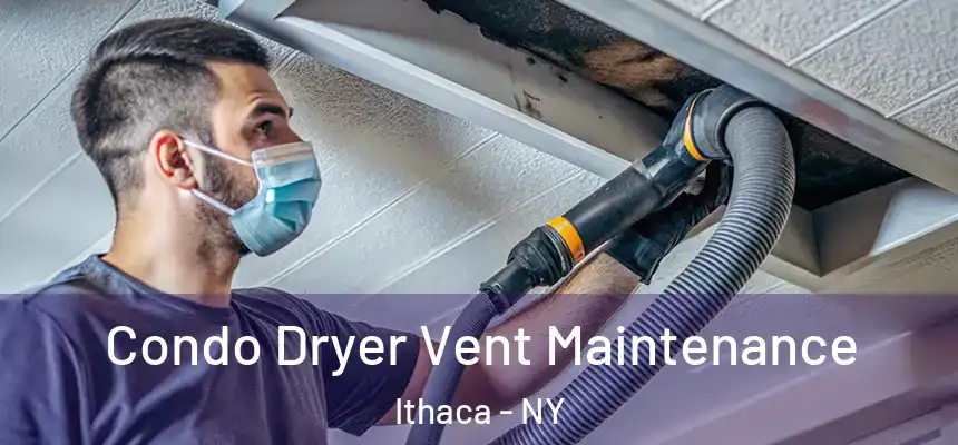 Condo Dryer Vent Maintenance Ithaca - NY