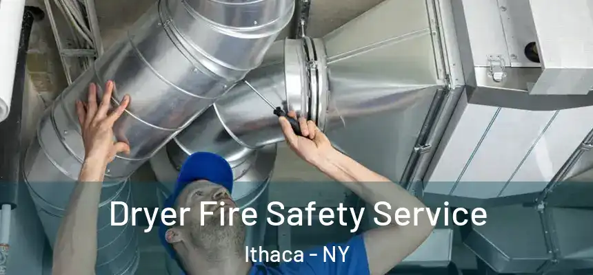 Dryer Fire Safety Service Ithaca - NY