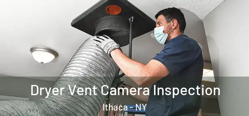 Dryer Vent Camera Inspection Ithaca - NY