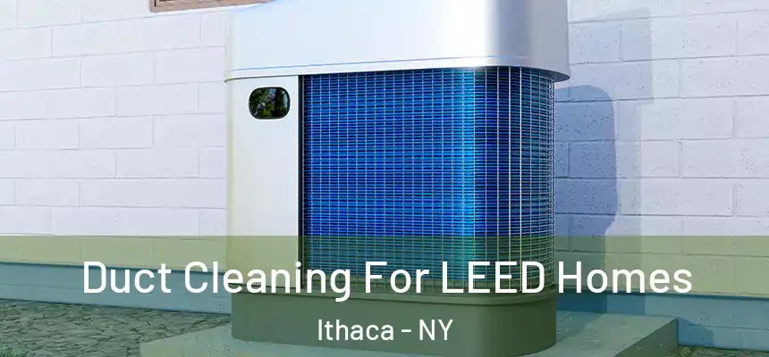 Duct Cleaning For LEED Homes Ithaca - NY