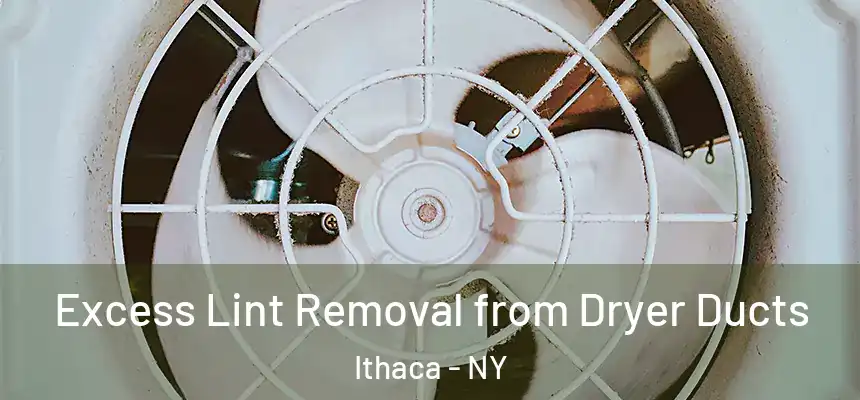 Excess Lint Removal from Dryer Ducts Ithaca - NY