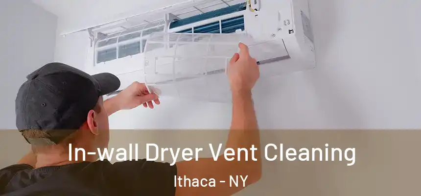 In-wall Dryer Vent Cleaning Ithaca - NY