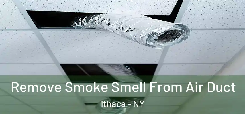 Remove Smoke Smell From Air Duct Ithaca - NY