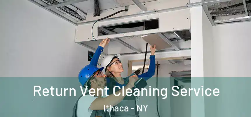 Return Vent Cleaning Service Ithaca - NY