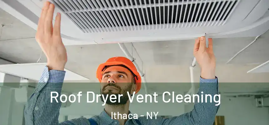 Roof Dryer Vent Cleaning Ithaca - NY