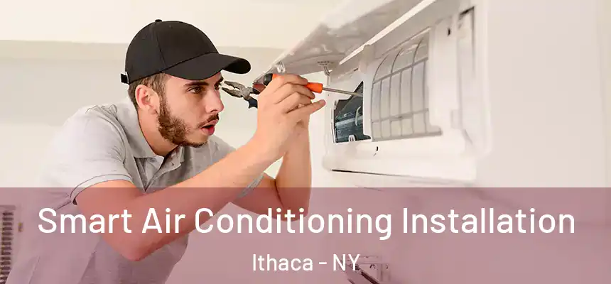 Smart Air Conditioning Installation Ithaca - NY