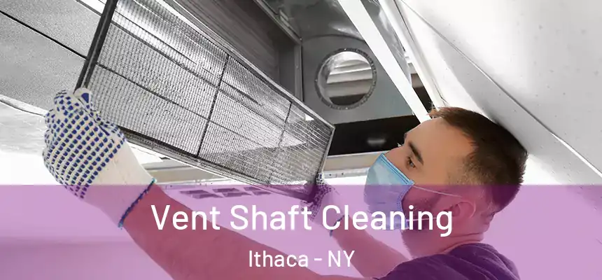 Vent Shaft Cleaning Ithaca - NY