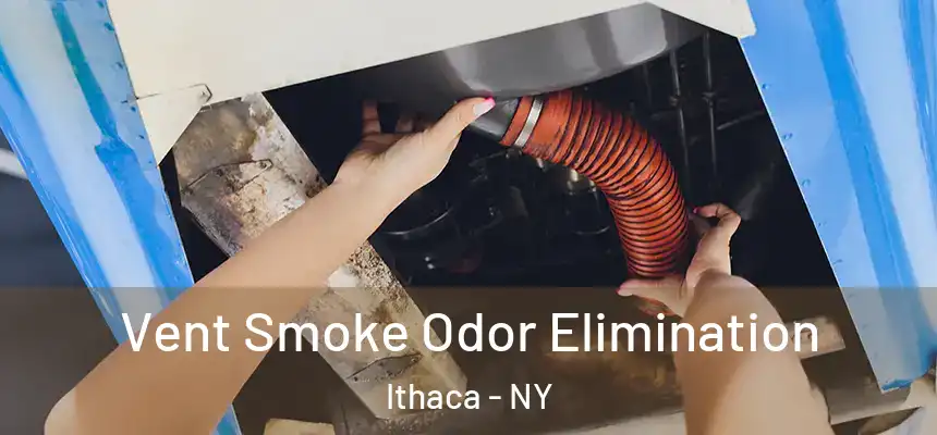 Vent Smoke Odor Elimination Ithaca - NY