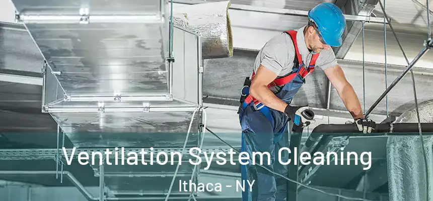  Ventilation System Cleaning Ithaca - NY