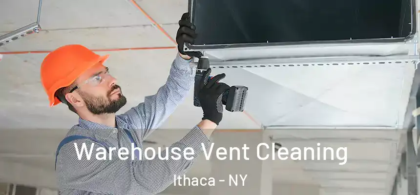 Warehouse Vent Cleaning Ithaca - NY